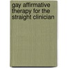 Gay Affirmative Therapy for the Straight Clinician by Joe Kort
