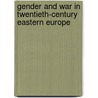 Gender and War in Twentieth-Century Eastern Europe door Nancy M. Wingfield