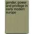 Gender, Power And Privilege In Early Modern Europe