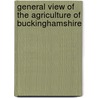 General View Of The Agriculture Of Buckinghamshire by St John Priest