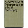 General View of the Progress of Ethical Philosophy door Robert James Mackintosh