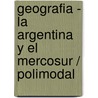 Geografia - La Argentina y El Mercosur / Polimodal by Silvia Maria Capuz