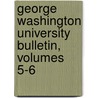 George Washington University Bulletin, Volumes 5-6 door University George Washingt