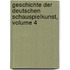 Geschichte Der Deutschen Schauspielkunst, Volume 4