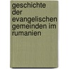 Geschichte Der Evangelischen Gemeinden Im Rumanien door Evangelische Geme Stefan Teutschlaender