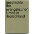 Geschichte Der Evangelischen Kirche in Deutschland