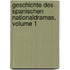 Geschichte Des Spanischen Nationaldramas, Volume 1