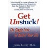 Get Unstuck! the Simple Guide to Restart Your Life door John Seeley