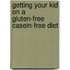 Getting Your Kid On A Gluten-Free Casein-Free Diet
