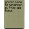 Geverin-Eiriau Sir Gaernarfon, Eu Hystyr A'u Hanes door John Jones
