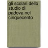 Gli Scolari Dello Studio Di Padova Nel Cinquecento by Biagio Brugi