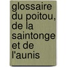 Glossaire Du Poitou, de La Saintonge Et de L'Aunis by Lopold Favre