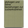 Glykogen Und Seine Beziehungen Zur Zuckerkrankheit door Eduard Friedrich Wilhelm Pfluger
