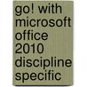 Go! With Microsoft Office 2010 Discipline Specific door Shelley Gaskin