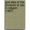 God Idea Of The Ancients Or Sex In Religion (1897) door Eliza Burt Gamble