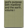 God's Purpose With Mankind And The Earth, Volume I door William Renny Caird