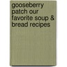 Gooseberry Patch Our Favorite Soup & Bread Recipes door Onbekend