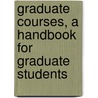 Graduate Courses, A Handbook For Graduate Students by Federation Of G