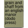Grain and Chaff from an English Manor (Dodo Press) door Arthur H. Savory