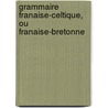 Grammaire Franaise-Celtique, Ou Franaise-Bretonne door Gre?oire De Rostrenen