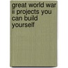 Great World War Ii Projects You Can Build Yourself door Sheri Bell-Rehwoldt