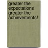 Greater The Expectations Greater The Achievements! door Shirley Gholston Key Ed D.