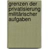 Grenzen der Privatisierung militärischer Aufgaben door Daniel Heck