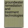 Groundwater Remediation And Treatment Technologies door Nicholas P. Cheremisinoff