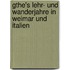 Gthe's Lehr- Und Wanderjahre in Weimar Und Italien