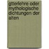 Gtterlehre Oder Mythologische Dichtungen Der Alten