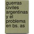 Guerras Civiles Argentinas y El Problema En Bs. as