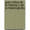 Guia Critica de La Historia y de La Historiografia by Armando Saitta