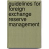 Guidelines For Foreign Exchange Reserve Management by Staff of the International Monetary Fund