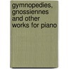 Gymnopedies, Gnossiennes and Other Works for Piano door Erik Satie