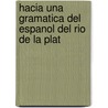 Hacia Una Gramatica del Espanol del Rio de La Plat by Oscar de Majo