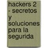 Hackers 2 - Secretos y Soluciones Para La Segurida