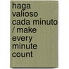 Haga Valioso Cada Minuto / Make Every Minute Count door Marion E. Haynes