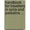 Handbook for Travellers in Syria and Palestine ... door Sir John Murray