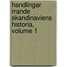 Handlingar Rrande Skandinaviens Historia, Volume 1 by Hands Kungl. Samfunde