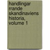 Handlingar Rrande Skandinaviens Historia, Volume 1 door Hands Kungl. Samfunde