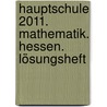 Hauptschule 2011. Mathematik. Hessen. Lösungsheft door Onbekend