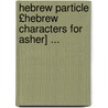 Hebrew Particle £Hebrew Characters for Asher] ... by Carl Gaenssle