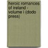 Heroic Romances Of Ireland - Volume I (Dodo Press)