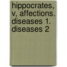 Hippocrates, V, Affections. Diseases 1. Diseases 2 by Hippocrene Books