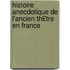 Histoire Anecdotique de L'Ancien Th£tre En France