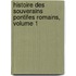 Histoire Des Souverains Pontifes Romains, Volume 1