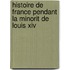 Histoire De France Pendant La Minorit De Louis Xiv