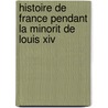 Histoire De France Pendant La Minorit De Louis Xiv by Pierre Adolphe Ch ruel
