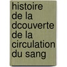 Histoire de La Dcouverte de La Circulation Du Sang door Pierre Flourens