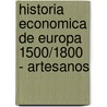 Historia Economica de Europa 1500/1800 - Artesanos door Helga Schultz